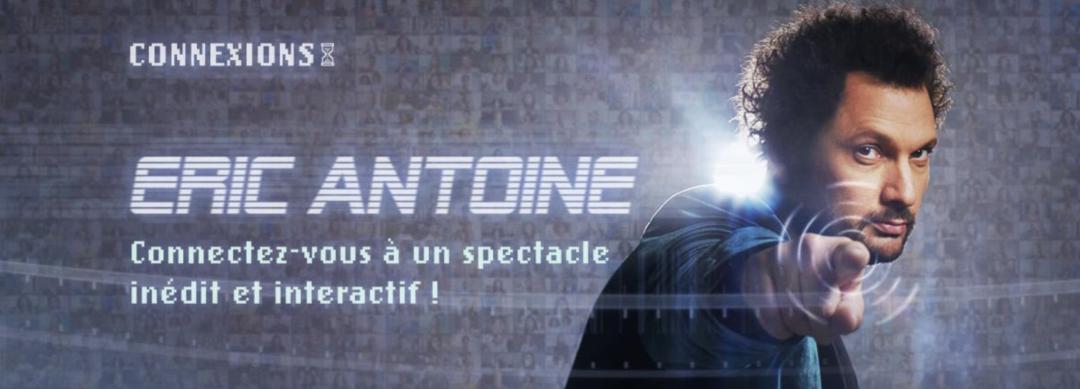 Connexions - le spectacle interactif avec Éric Antoine